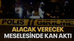 Alacak verecek meselesinde kan aktı